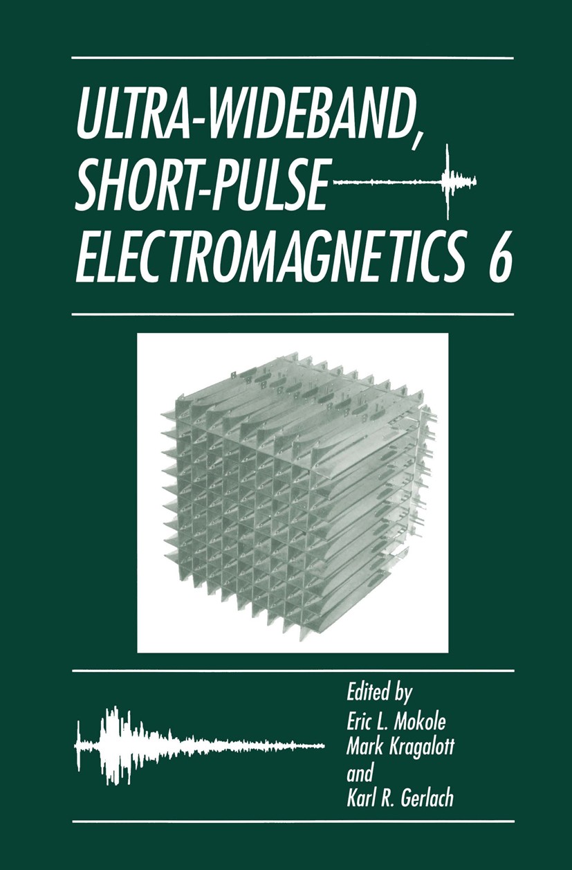 Titlebook: Ultra-Wideband, Short-Pulse Electromagnetics 6; Eric L. Mokole,Mark Kragalott,Karl R. Gerlach Conference proceedings 2003 Springer Science Titlebook: Ultra-Wideband, Short-Pulse Electromagnetics 6; Eric L. Mokole,Mark Kragalott,Karl R. Gerlach Conference proceedings 2003 Springer Science