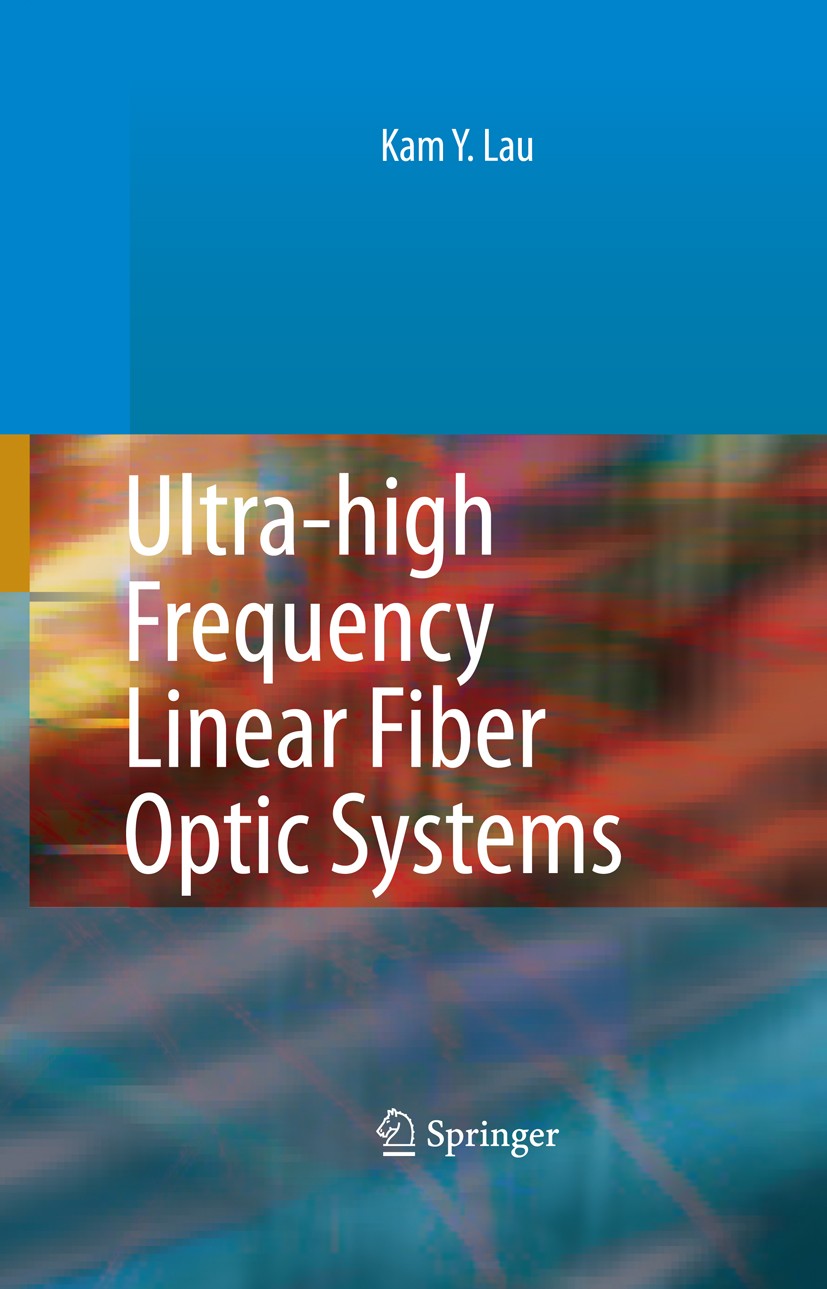 Titlebook: Ultra-high Frequency Linear Fiber Optic Systems; Kam Y. Lau Textbook 20091st edition Springer-Verlag Berlin Heidelberg 2009 Dispersion.Las Titlebook: Ultra-high Frequency Linear Fiber Optic Systems; Kam Y. Lau Textbook 20091st edition Springer-Verlag Berlin Heidelberg 2009 Dispersion.Las