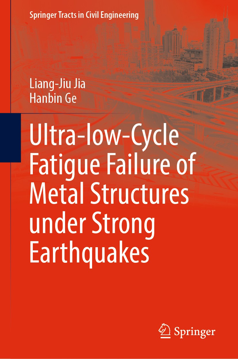 Titlebook: Ultra-low-Cycle Fatigue Failure of Metal Structures under Strong Earthquakes; Liang-Jiu Jia,Hanbin Ge Book 2019 Springer Nature Singapore Titlebook: Ultra-low-Cycle Fatigue Failure of Metal Structures under Strong Earthquakes; Liang-Jiu Jia,Hanbin Ge Book 2019 Springer Nature Singapore