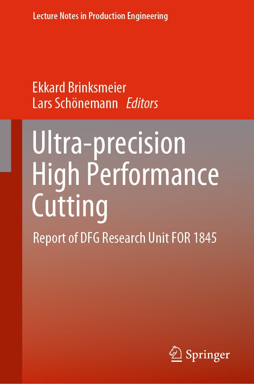 Titlebook: Ultra-precision High Performance Cutting; Report of DFG Resear Ekkard Brinksmeier,Lars Schönemann Book 2022 The Editor(s) (if applicable) a Titlebook: Ultra-precision High Performance Cutting; Report of DFG Resear Ekkard Brinksmeier,Lars Schönemann Book 2022 The Editor(s) (if applicable) a