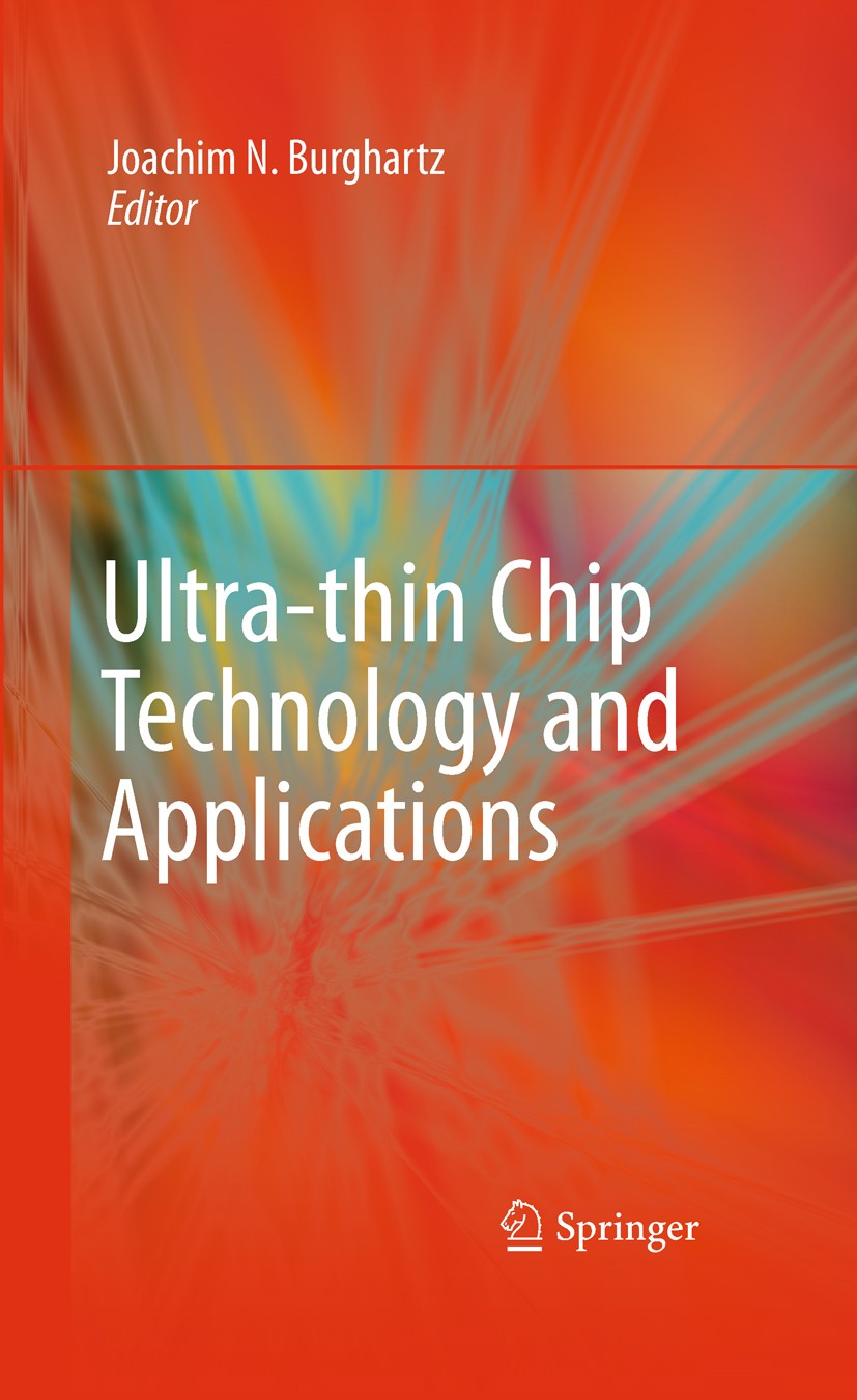 Titlebook: Ultra-thin Chip Technology and Applications; Joachim Burghartz Book 2011 Springer Science+Business Media, LLC 2011 3D Integrated Circuits. Titlebook: Ultra-thin Chip Technology and Applications; Joachim Burghartz Book 2011 Springer Science+Business Media, LLC 2011 3D Integrated Circuits.