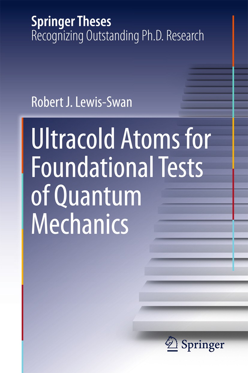 Titlebook: Ultracold Atoms for Foundational Tests of Quantum Mechanics; Robert J. Lewis-Swan Book 2016 The Editor(s) (if applicable) and The Author(s Titlebook: Ultracold Atoms for Foundational Tests of Quantum Mechanics; Robert J. Lewis-Swan Book 2016 The Editor(s) (if applicable) and The Author(s