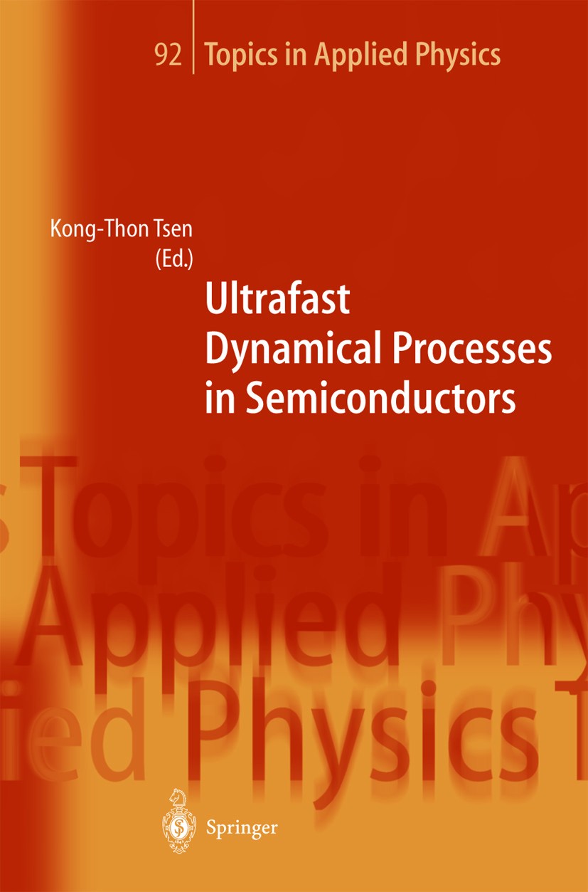 Titlebook: Ultrafast Dynamical Processes in Semiconductors; Kong-Thon Tsen Book 2004 Springer-Verlag Berlin Heidelberg 2004 Dynamical Processes.Elect Titlebook: Ultrafast Dynamical Processes in Semiconductors; Kong-Thon Tsen Book 2004 Springer-Verlag Berlin Heidelberg 2004 Dynamical Processes.Elect
