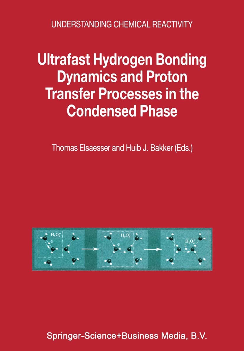 Titlebook: Ultrafast Hydrogen Bonding Dynamics and Proton Transfer Processes in the Condensed Phase; Thomas Elsaesser,Huib J. Bakker Book 2002 Spring Titlebook: Ultrafast Hydrogen Bonding Dynamics and Proton Transfer Processes in the Condensed Phase; Thomas Elsaesser,Huib J. Bakker Book 2002 Spring