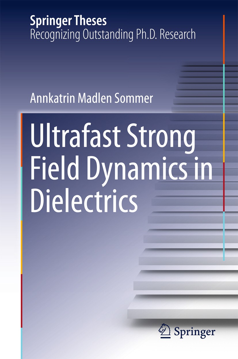 Titlebook: Ultrafast Strong Field Dynamics in Dielectrics; Annkatrin Madlen Sommer Book 2016 Springer International Publishing Switzerland 2016 Nonli Titlebook: Ultrafast Strong Field Dynamics in Dielectrics; Annkatrin Madlen Sommer Book 2016 Springer International Publishing Switzerland 2016 Nonli