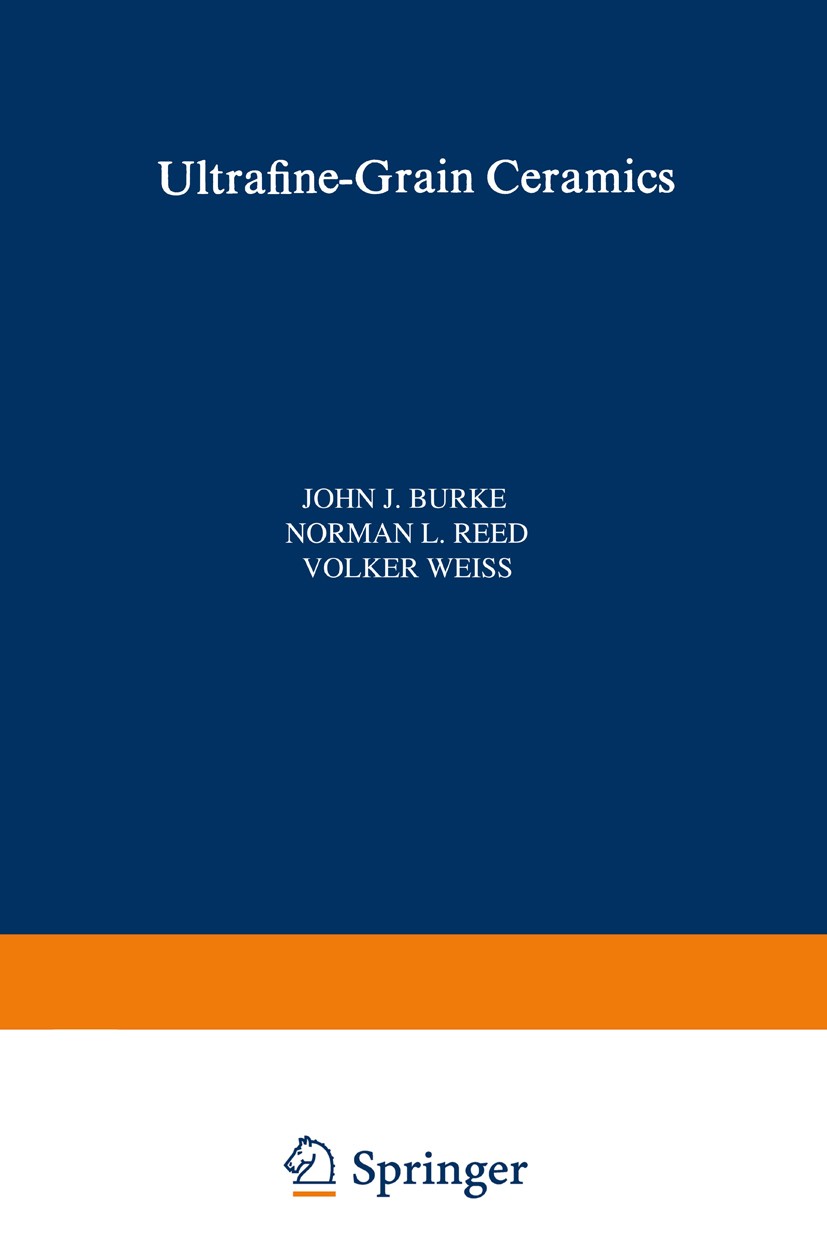 Titlebook: Ultrafine-Grain Ceramics; John J. Burke (Staff Scientist),Norman L. Reed (As Book 1970 Syracuse University Press Syracuse, New York 1970 c Titlebook: Ultrafine-Grain Ceramics; John J. Burke (Staff Scientist),Norman L. Reed (As Book 1970 Syracuse University Press Syracuse, New York 1970 c