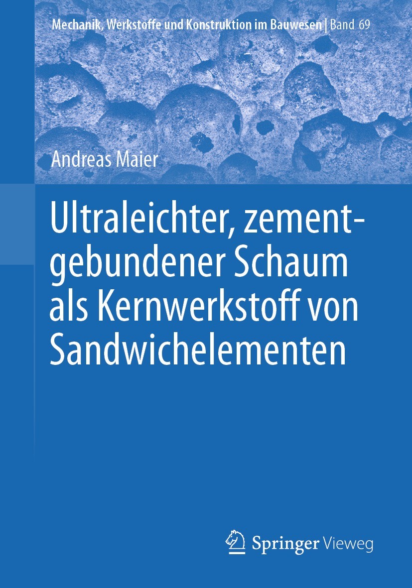 Titlebook: Ultraleichter, zementgebundener Schaum als Kernwerkstoff von Sandwichelementen; Andreas Maier Book 2023 Der/die Herausgeber bzw. der/die A Titlebook: Ultraleichter, zementgebundener Schaum als Kernwerkstoff von Sandwichelementen; Andreas Maier Book 2023 Der/die Herausgeber bzw. der/die A