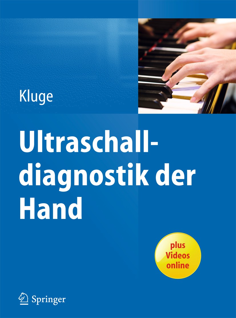 Titlebook: Ultraschalldiagnostik der Hand; Sebastian Kluge Book 2015 Springer-Verlag Berlin Heidelberg 2015 Handchirurgie.Handdiagnostik.Handoperatio Titlebook: Ultraschalldiagnostik der Hand; Sebastian Kluge Book 2015 Springer-Verlag Berlin Heidelberg 2015 Handchirurgie.Handdiagnostik.Handoperatio