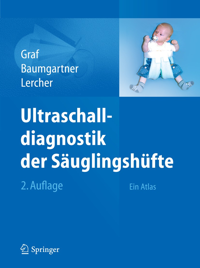 Titlebook: Ultraschalldiagnostik der Säuglingshüfte; Ein Atlas Reinhard Graf,Florian Baumgartner,Kurt Lercher Book 2012Latest edition Springer-Verlag Titlebook: Ultraschalldiagnostik der Säuglingshüfte; Ein Atlas Reinhard Graf,Florian Baumgartner,Kurt Lercher Book 2012Latest edition Springer-Verlag