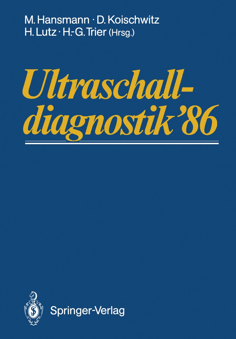 Titlebook: Ultraschalldiagnostik ’86; Drei-Länder-Treffen Manfred Hansmann,Dietmar Koischwitz,Hans-Georg Tri Conference proceedings 1987 Springer-Ver Titlebook: Ultraschalldiagnostik ’86; Drei-Länder-Treffen Manfred Hansmann,Dietmar Koischwitz,Hans-Georg Tri Conference proceedings 1987 Springer-Ver