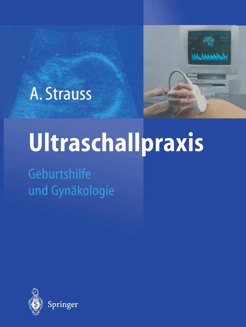 Titlebook: Ultraschallpraxis; Geburtshilfe und Gyn Alexander Strauss,Ivo Markus Heer,Susanne Müller-E Book 20041st edition Springer-Verlag Berlin Heid Titlebook: Ultraschallpraxis; Geburtshilfe und Gyn Alexander Strauss,Ivo Markus Heer,Susanne Müller-E Book 20041st edition Springer-Verlag Berlin Heid