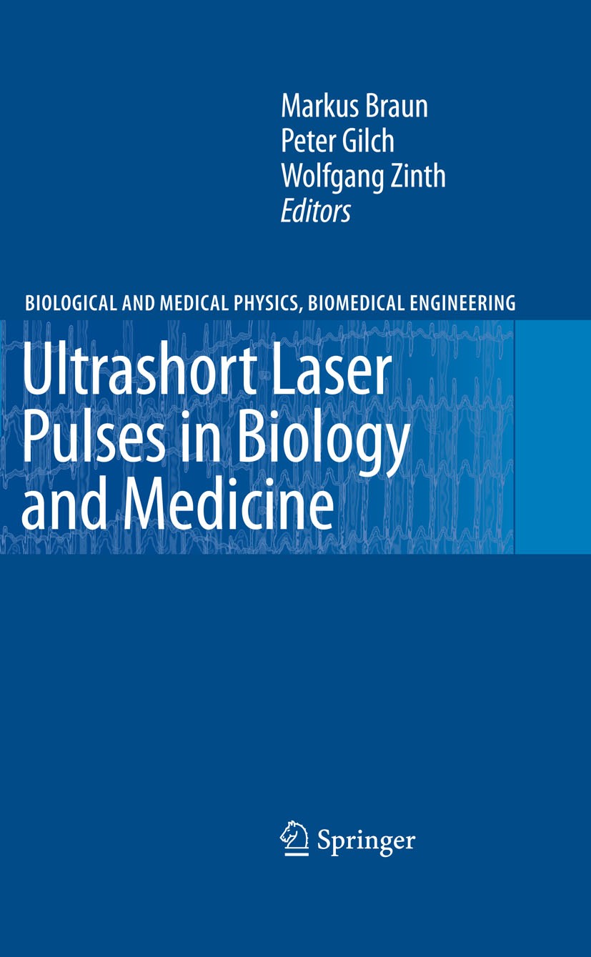 Titlebook: Ultrashort Laser Pulses in Biology and Medicine; Markus Braun,Peter Gilch,Wolfgang Zinth Book 2008 Springer-Verlag Berlin Heidelberg 2008 Titlebook: Ultrashort Laser Pulses in Biology and Medicine; Markus Braun,Peter Gilch,Wolfgang Zinth Book 2008 Springer-Verlag Berlin Heidelberg 2008