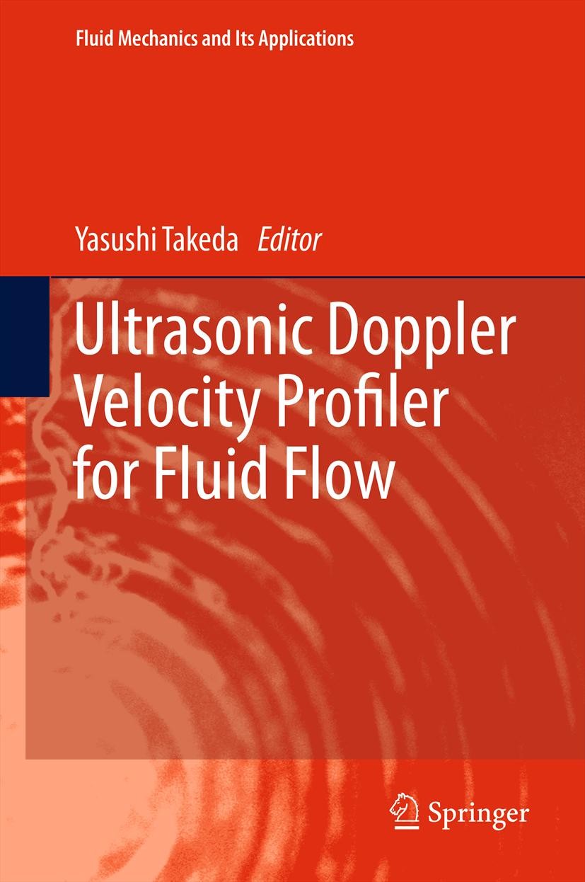 Titlebook: Ultrasonic Doppler Velocity Profiler for Fluid Flow; Yasushi Takeda Book 2012 Springer Japan 2012 Flow structure.Instantaneous velocity pr Titlebook: Ultrasonic Doppler Velocity Profiler for Fluid Flow; Yasushi Takeda Book 2012 Springer Japan 2012 Flow structure.Instantaneous velocity pr