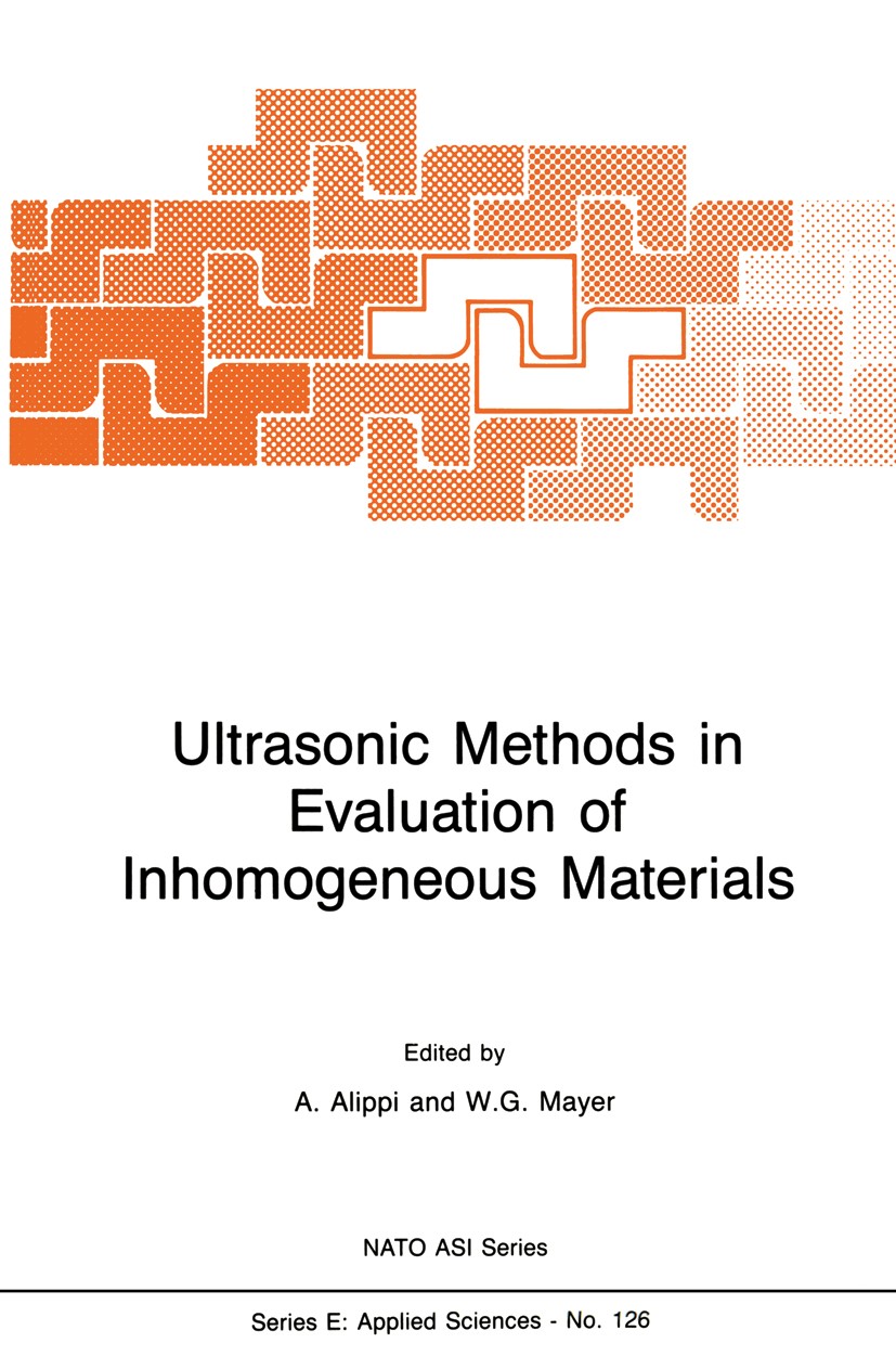 Titlebook: Ultrasonic Methods in Evaluation of Inhomogeneous Materials; Adriano Alippi,Walter G. Mayer Book 1987 Martinus Nijhoff Publishers, Dordrec Titlebook: Ultrasonic Methods in Evaluation of Inhomogeneous Materials; Adriano Alippi,Walter G. Mayer Book 1987 Martinus Nijhoff Publishers, Dordrec