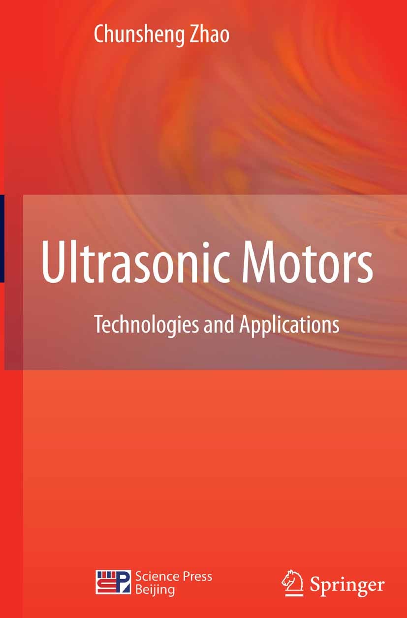 Titlebook: Ultrasonic Motors; Technologies and App Chunsheng Zhao Book 2011 Springer-Verlag Berlin Heidelberg 2011 Piezoelectric Effect.Piezomotor.SCI Titlebook: Ultrasonic Motors; Technologies and App Chunsheng Zhao Book 2011 Springer-Verlag Berlin Heidelberg 2011 Piezoelectric Effect.Piezomotor.SCI