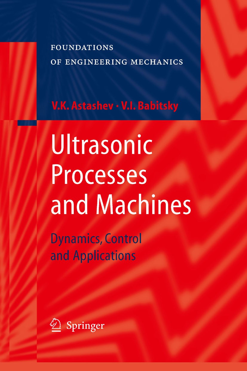 Titlebook: Ultrasonic Processes and Machines; Dynamics, Control an Vladimir K. Astashev,Vladimir I. Babitsky,Karima K Book 2007 Springer-Verlag Berlin Titlebook: Ultrasonic Processes and Machines; Dynamics, Control an Vladimir K. Astashev,Vladimir I. Babitsky,Karima K Book 2007 Springer-Verlag Berlin