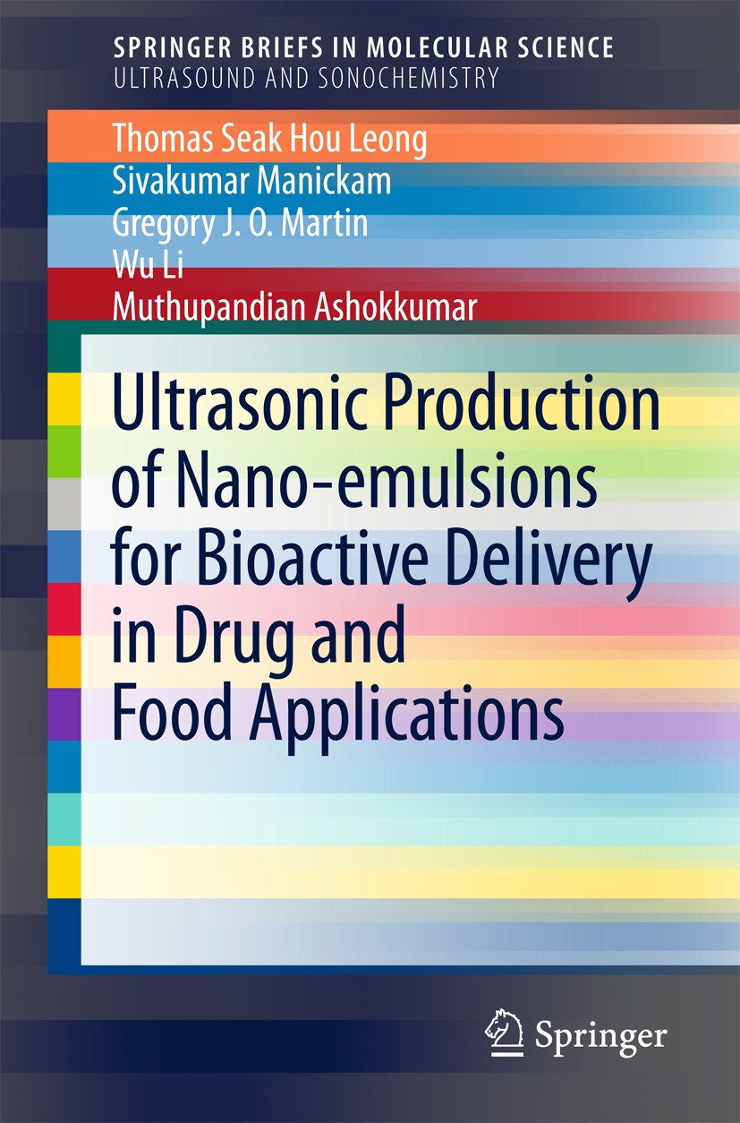 Titlebook: Ultrasonic Production of Nano-emulsions for Bioactive Delivery in Drug and Food Applications; Thomas Seak Hou Leong,Sivakumar Manickam,Mut Titlebook: Ultrasonic Production of Nano-emulsions for Bioactive Delivery in Drug and Food Applications; Thomas Seak Hou Leong,Sivakumar Manickam,Mut