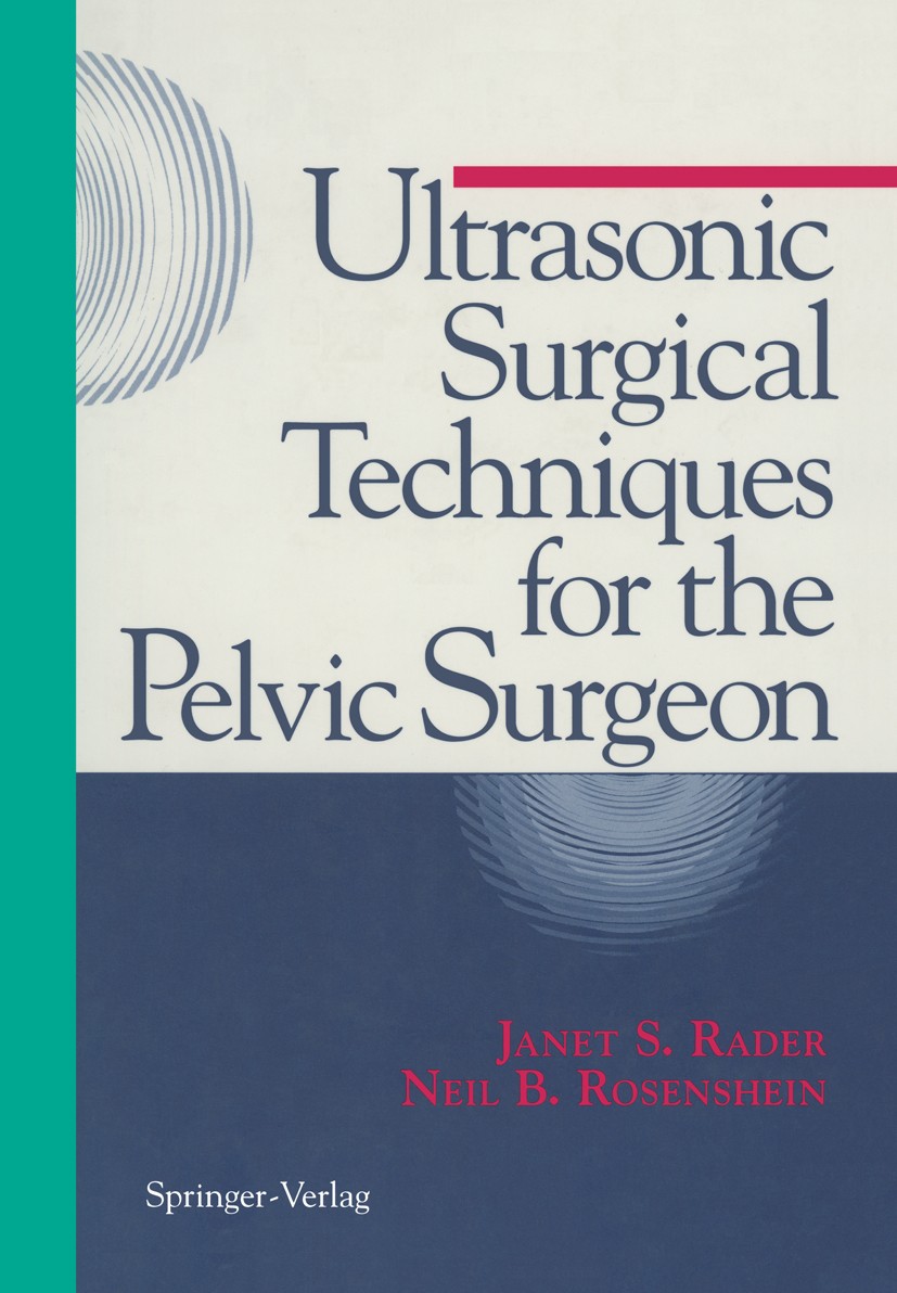 Titlebook: Ultrasonic Surgical Techniques for the Pelvic Surgeon; Janet S. Rader,Neil B. Rosenshein Book 1995 Springer-Verlag New York, Inc. 1995 Sur Titlebook: Ultrasonic Surgical Techniques for the Pelvic Surgeon; Janet S. Rader,Neil B. Rosenshein Book 1995 Springer-Verlag New York, Inc. 1995 Sur
