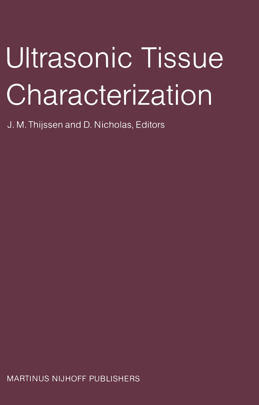 Titlebook: Ultrasonic Tissue Characterization; Proceedings of the S J. M. Thijssen,D. Nicholas Conference proceedings 1982 Martinus Nijhoff Publishers Titlebook: Ultrasonic Tissue Characterization; Proceedings of the S J. M. Thijssen,D. Nicholas Conference proceedings 1982 Martinus Nijhoff Publishers