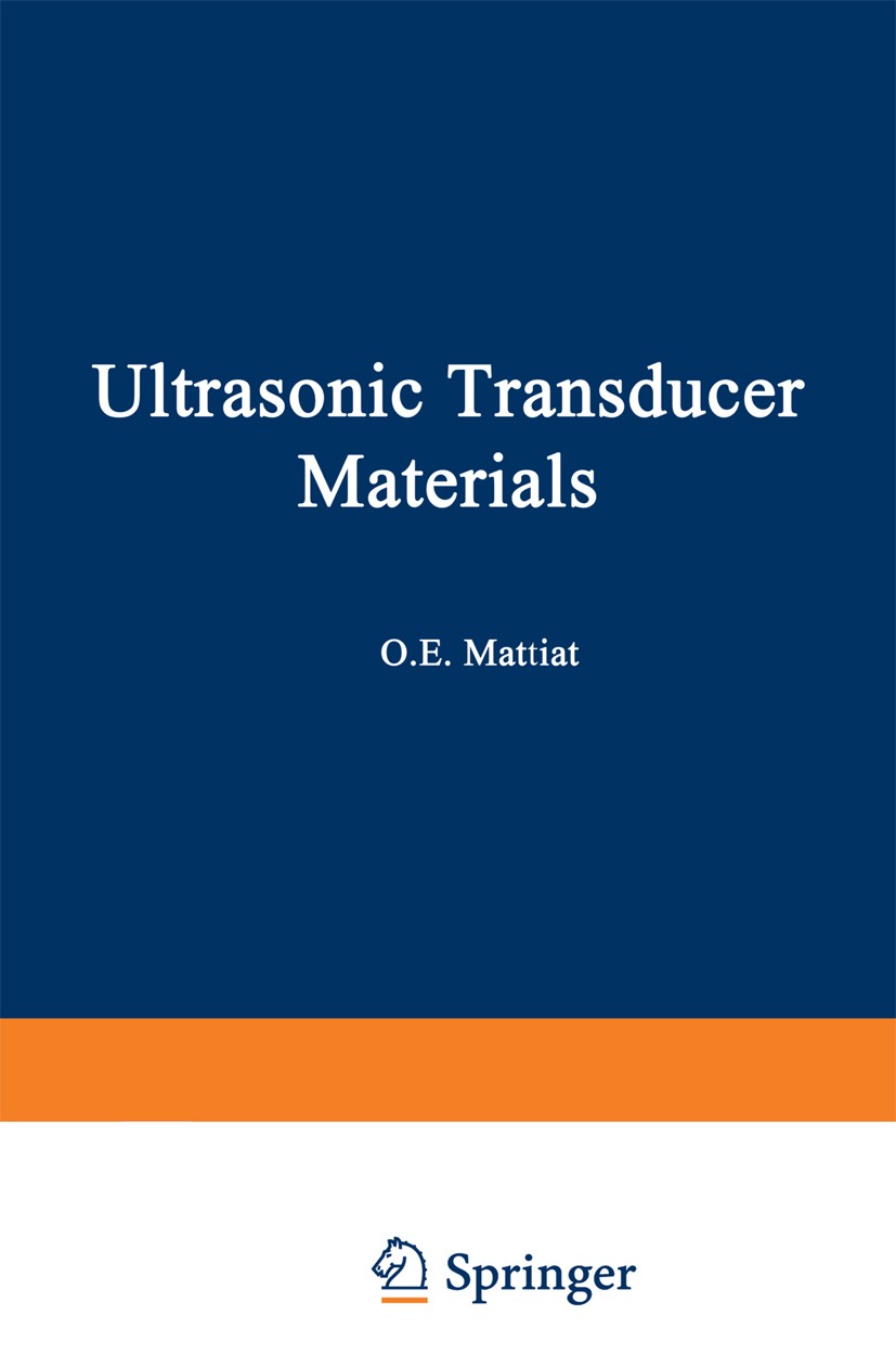 Titlebook: Ultrasonic Transducer Materials; O. E. Mattiat Book 1971 Springer Science+Business Media New York 1971 alloy.ceramics.crystal.development. Titlebook: Ultrasonic Transducer Materials; O. E. Mattiat Book 1971 Springer Science+Business Media New York 1971 alloy.ceramics.crystal.development.