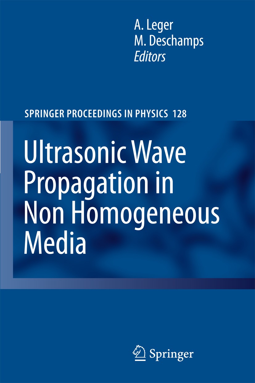 Titlebook: Ultrasonic Wave Propagation in Non Homogeneous Media; Alain Leger,Marc Deschamps Conference proceedings 20091st edition Springer-Verlag Be Titlebook: Ultrasonic Wave Propagation in Non Homogeneous Media; Alain Leger,Marc Deschamps Conference proceedings 20091st edition Springer-Verlag Be
