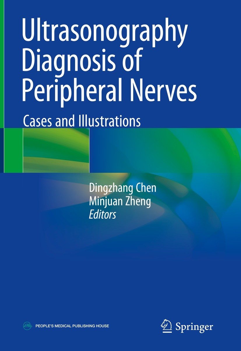 Titlebook: Ultrasonography Diagnosis of Peripheral Nerves; Cases and Illustrati Dingzhang Chen,Minjuan Zheng Book 2020 Peoples Medical Publishing Hous Titlebook: Ultrasonography Diagnosis of Peripheral Nerves; Cases and Illustrati Dingzhang Chen,Minjuan Zheng Book 2020 Peoples Medical Publishing Hous