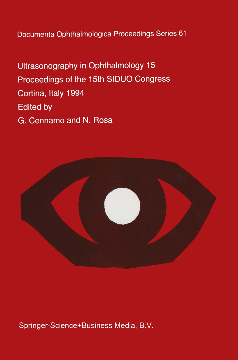 Titlebook: Ultrasonography in Ophthalmology XV; Proceedings of the 1 G. Cennamo,N. Rosa Conference proceedings 1997 Springer Science+Business Media Do Titlebook: Ultrasonography in Ophthalmology XV; Proceedings of the 1 G. Cennamo,N. Rosa Conference proceedings 1997 Springer Science+Business Media Do