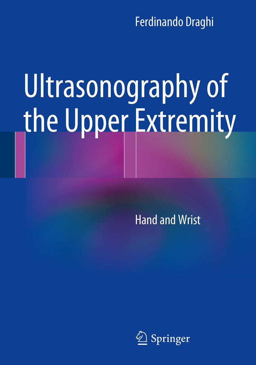 Titlebook: Ultrasonography of the Upper Extremity; Hand and Wrist Ferdinando Draghi Book 2014 Springer International Publishing Switzerland 2014 Carpa Titlebook: Ultrasonography of the Upper Extremity; Hand and Wrist Ferdinando Draghi Book 2014 Springer International Publishing Switzerland 2014 Carpa