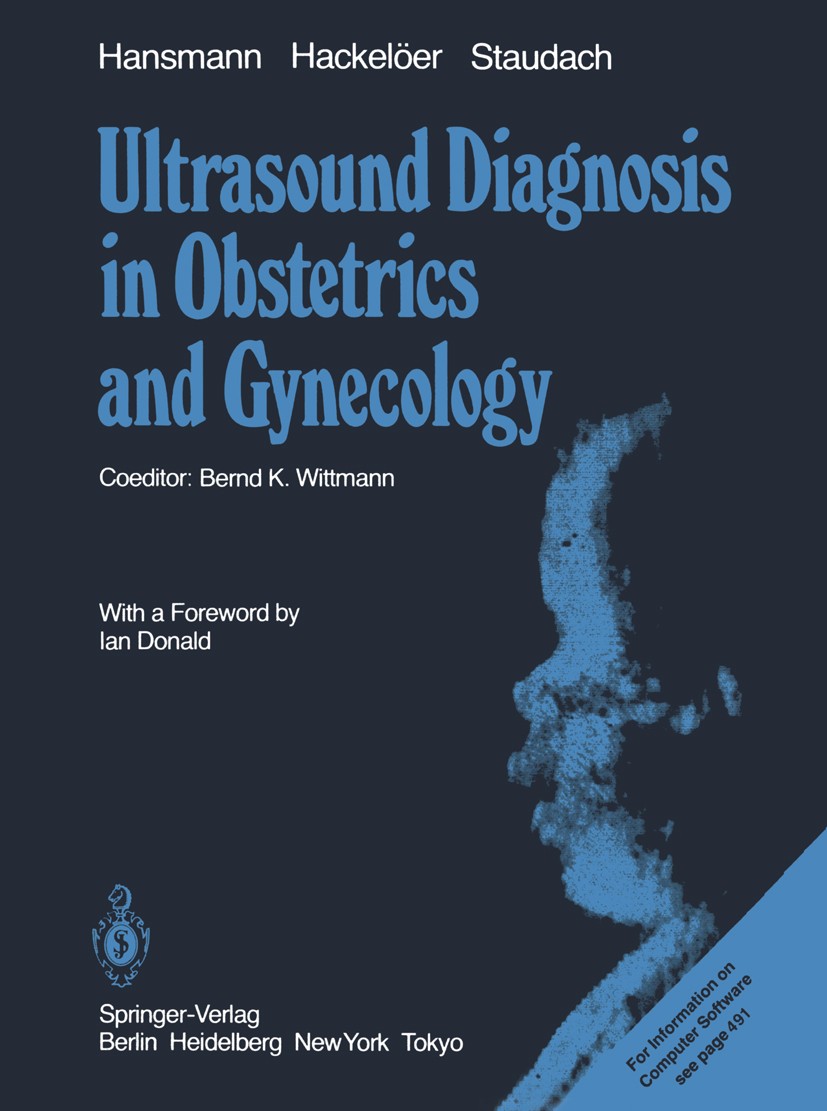 Titlebook: Ultrasound Diagnosis in Obstetrics and Gynecology; Mandfred Hansmann,Bernhard-Joachim Hackelöer,Alfon Book 1986 Springer-Verlag Berlin Hei Titlebook: Ultrasound Diagnosis in Obstetrics and Gynecology; Mandfred Hansmann,Bernhard-Joachim Hackelöer,Alfon Book 1986 Springer-Verlag Berlin Hei