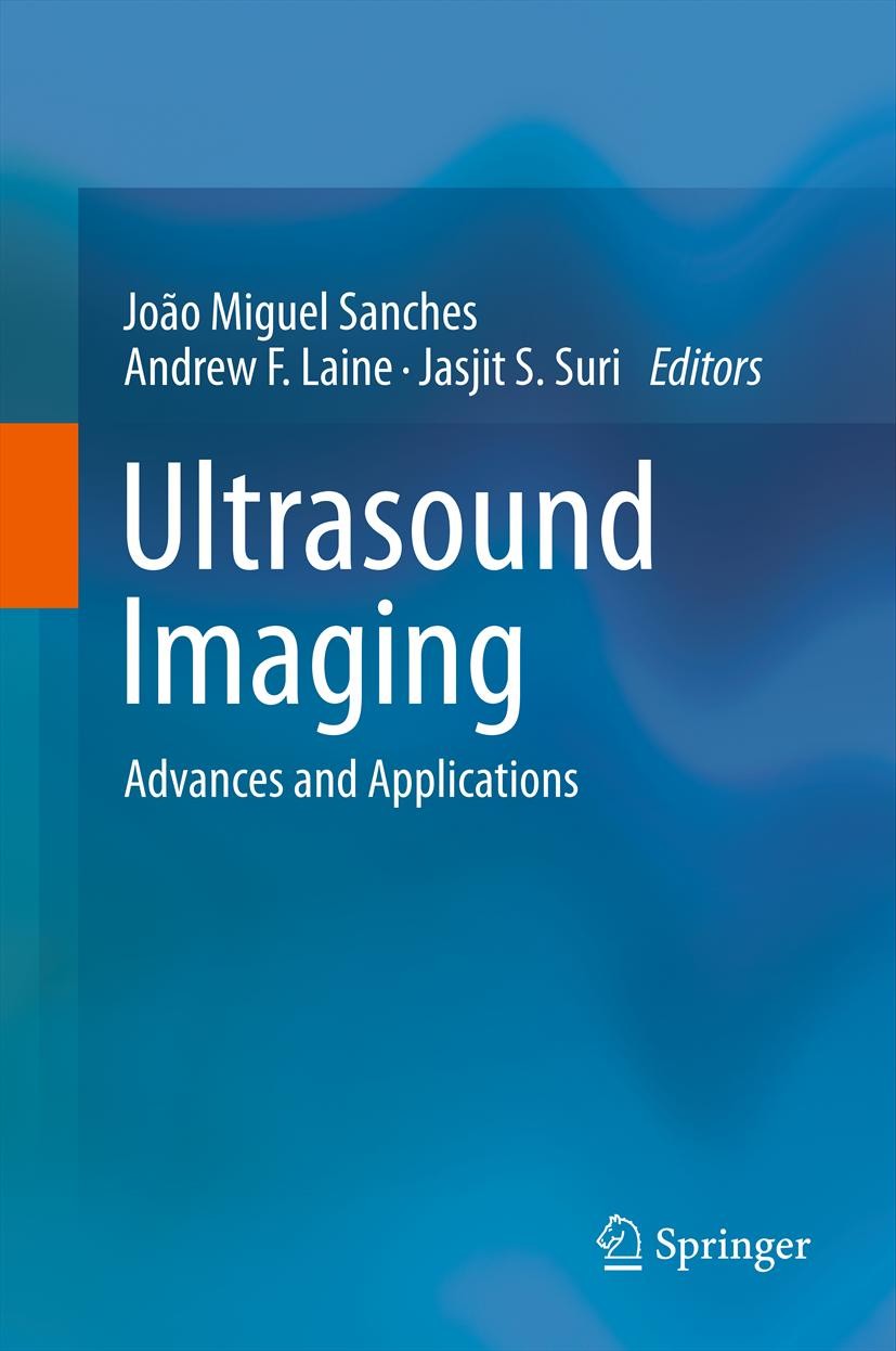 Titlebook: Ultrasound Imaging; Advances and Applica Joao Miguel Sanches,Andrew F. Laine,Jasjit S. Suri Book 2012 Springer Science+Business Media, LLC Titlebook: Ultrasound Imaging; Advances and Applica Joao Miguel Sanches,Andrew F. Laine,Jasjit S. Suri Book 2012 Springer Science+Business Media, LLC