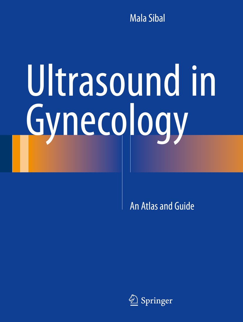 Titlebook: Ultrasound in Gynecology; An Atlas and Guide Mala Sibal Book 2017 Springer Nature Singapore Pte Ltd. 2017 Gynecological ultrasound.Ovarian Titlebook: Ultrasound in Gynecology; An Atlas and Guide Mala Sibal Book 2017 Springer Nature Singapore Pte Ltd. 2017 Gynecological ultrasound.Ovarian
