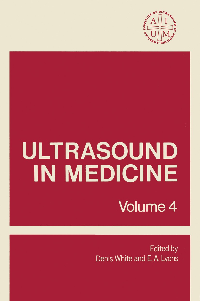 Titlebook: Ultrasound in Medicine; Volume 4 Denis White,E. A. Lyons Book 1978 Springer Science+Business Media New York 1978 Tumor.aneurysm.angiography Titlebook: Ultrasound in Medicine; Volume 4 Denis White,E. A. Lyons Book 1978 Springer Science+Business Media New York 1978 Tumor.aneurysm.angiography