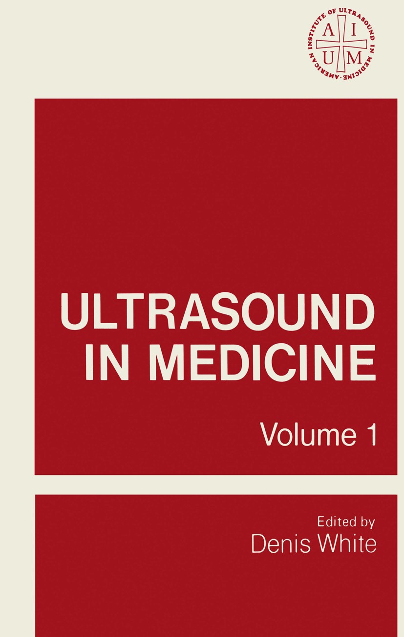 Titlebook: Ultrasound in Medicine; Volume 1 Proceedings Denis White Conference proceedings 1975 American Institute of Ultrasound in Medicine and Plenu Titlebook: Ultrasound in Medicine; Volume 1 Proceedings Denis White Conference proceedings 1975 American Institute of Ultrasound in Medicine and Plenu