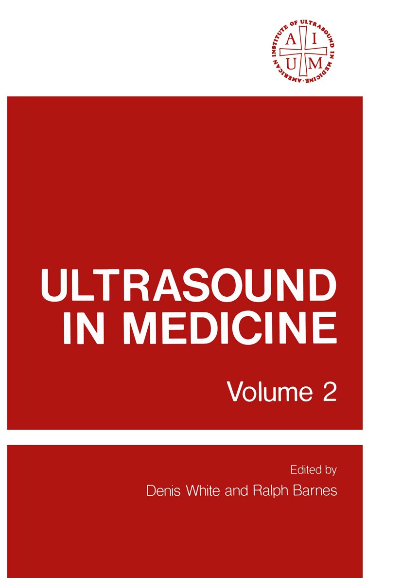 Titlebook: Ultrasound in Medicine; Volume 2 Proceedings Denis White,Ralph Barnes Conference proceedings 1976 American Institute of Ultrasound in Medic Titlebook: Ultrasound in Medicine; Volume 2 Proceedings Denis White,Ralph Barnes Conference proceedings 1976 American Institute of Ultrasound in Medic
