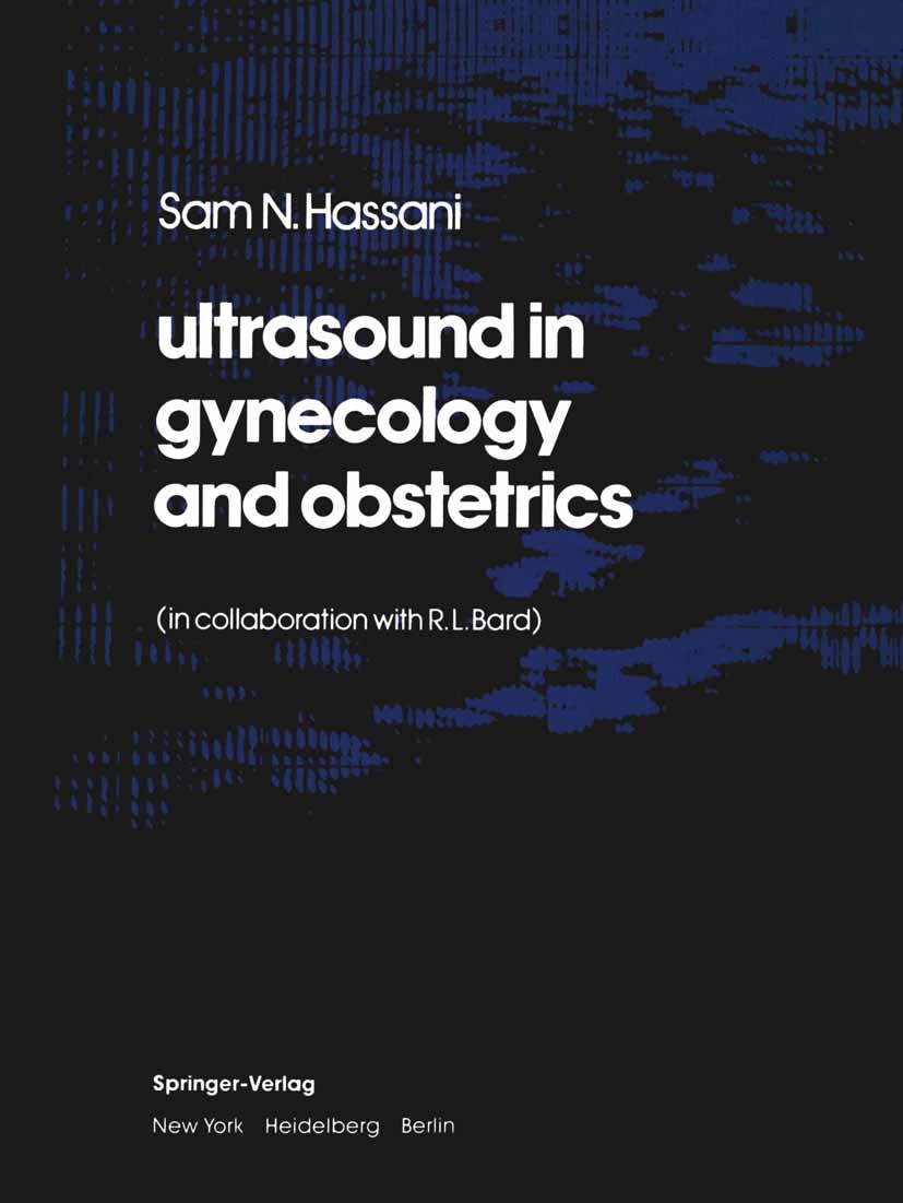 Titlebook: ultrasound in gynecology and obstetrics; Sam N. Hassani Book 1978 Springer-Verlag New York Inc. 1978 Frauenheilkunde.Geburtshilfe.Gynecolo Titlebook: ultrasound in gynecology and obstetrics; Sam N. Hassani Book 1978 Springer-Verlag New York Inc. 1978 Frauenheilkunde.Geburtshilfe.Gynecolo