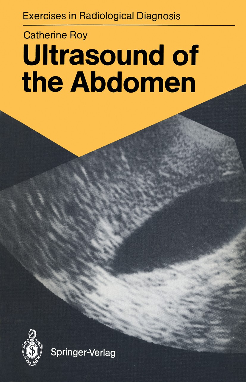 Titlebook: Ultrasound of the Abdomen; 114 Radiological Exe Catherine Roy Textbook 1988 Springer-Verlag Berlin Heidelberg 1988 abdomen.computed tomogra Titlebook: Ultrasound of the Abdomen; 114 Radiological Exe Catherine Roy Textbook 1988 Springer-Verlag Berlin Heidelberg 1988 abdomen.computed tomogra