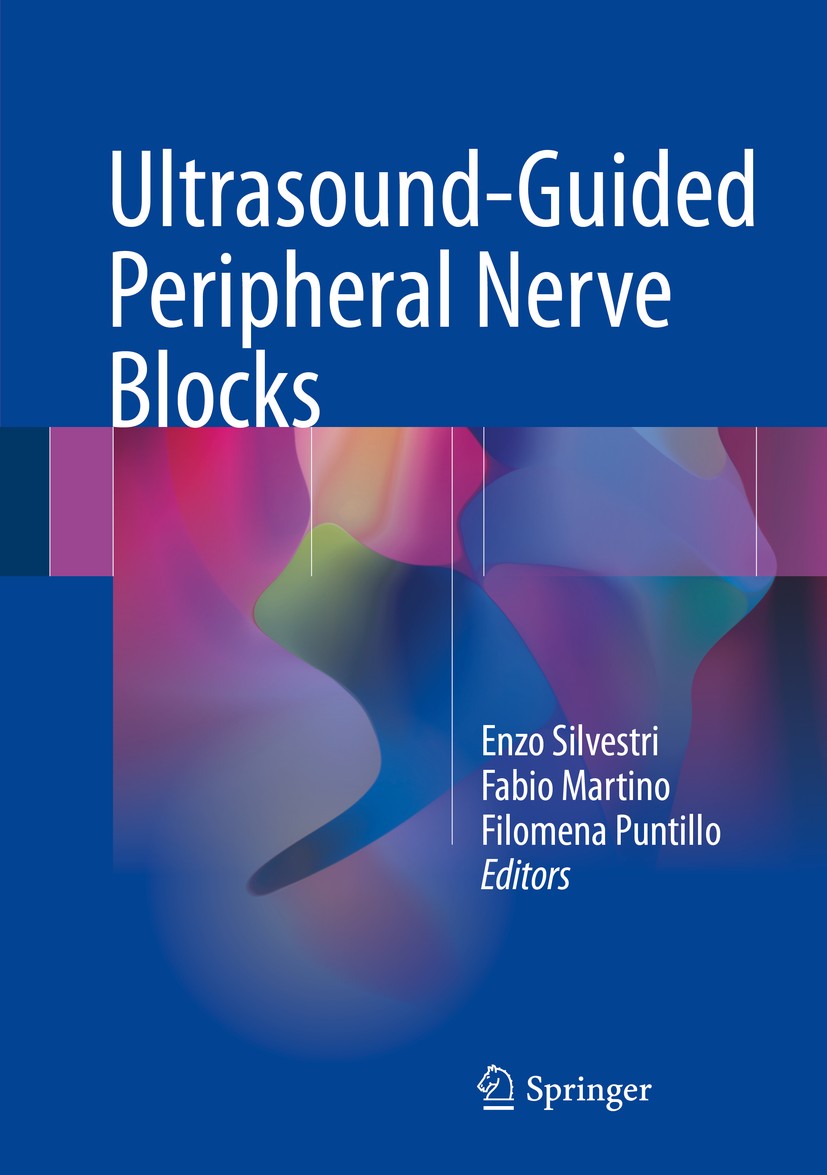 Titlebook: Ultrasound-Guided Peripheral Nerve Blocks; Enzo Silvestri,Fabio Martino,Filomena Puntillo Book 2018 Springer International Publishing AG, Titlebook: Ultrasound-Guided Peripheral Nerve Blocks; Enzo Silvestri,Fabio Martino,Filomena Puntillo Book 2018 Springer International Publishing AG,