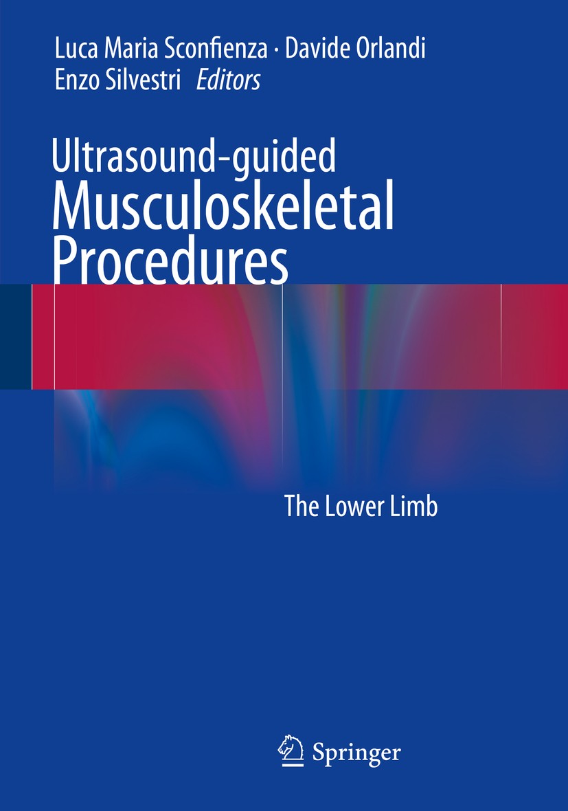 Titlebook: Ultrasound-guided Musculoskeletal Procedures; The Lower Limb Luca Maria Sconfienza,Davide Orlandi,Enzo Silvestr Book 2015 Springer-Verlag I Titlebook: Ultrasound-guided Musculoskeletal Procedures; The Lower Limb Luca Maria Sconfienza,Davide Orlandi,Enzo Silvestr Book 2015 Springer-Verlag I