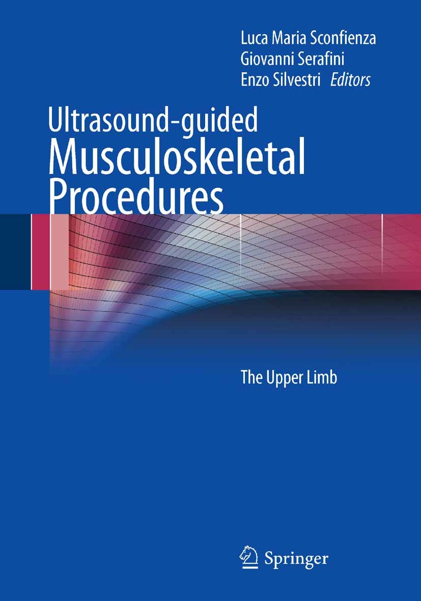 Titlebook: Ultrasound-guided Musculoskeletal Procedures; The Upper Limb Luca Maria Sconfienza,Giovanni Serafini,Enzo Silve Book 2012 Springer-Verlag I Titlebook: Ultrasound-guided Musculoskeletal Procedures; The Upper Limb Luca Maria Sconfienza,Giovanni Serafini,Enzo Silve Book 2012 Springer-Verlag I