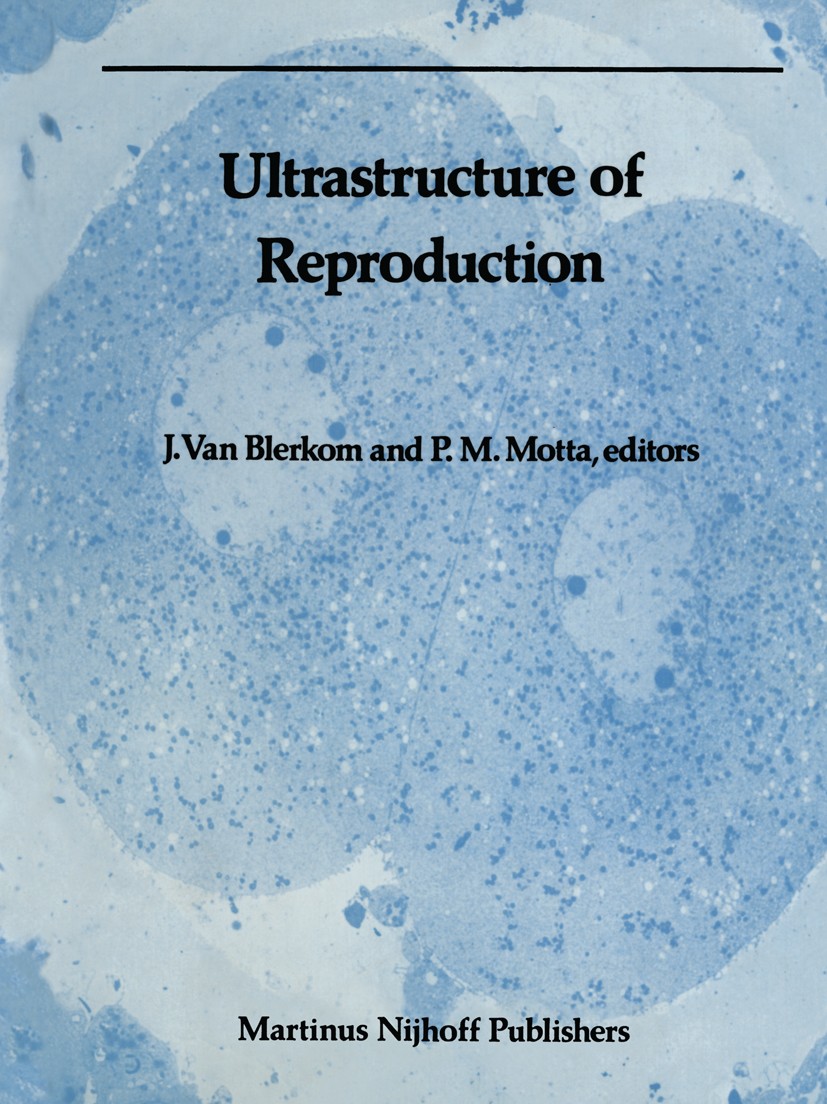 Titlebook: Ultrastructure of Reproduction; Gametogenesis, Ferti Jonathan Blerkom,Pietro M. Motta Book 1984 Martinus Nijhoff Publishers, Boston 1984 bi Titlebook: Ultrastructure of Reproduction; Gametogenesis, Ferti Jonathan Blerkom,Pietro M. Motta Book 1984 Martinus Nijhoff Publishers, Boston 1984 bi