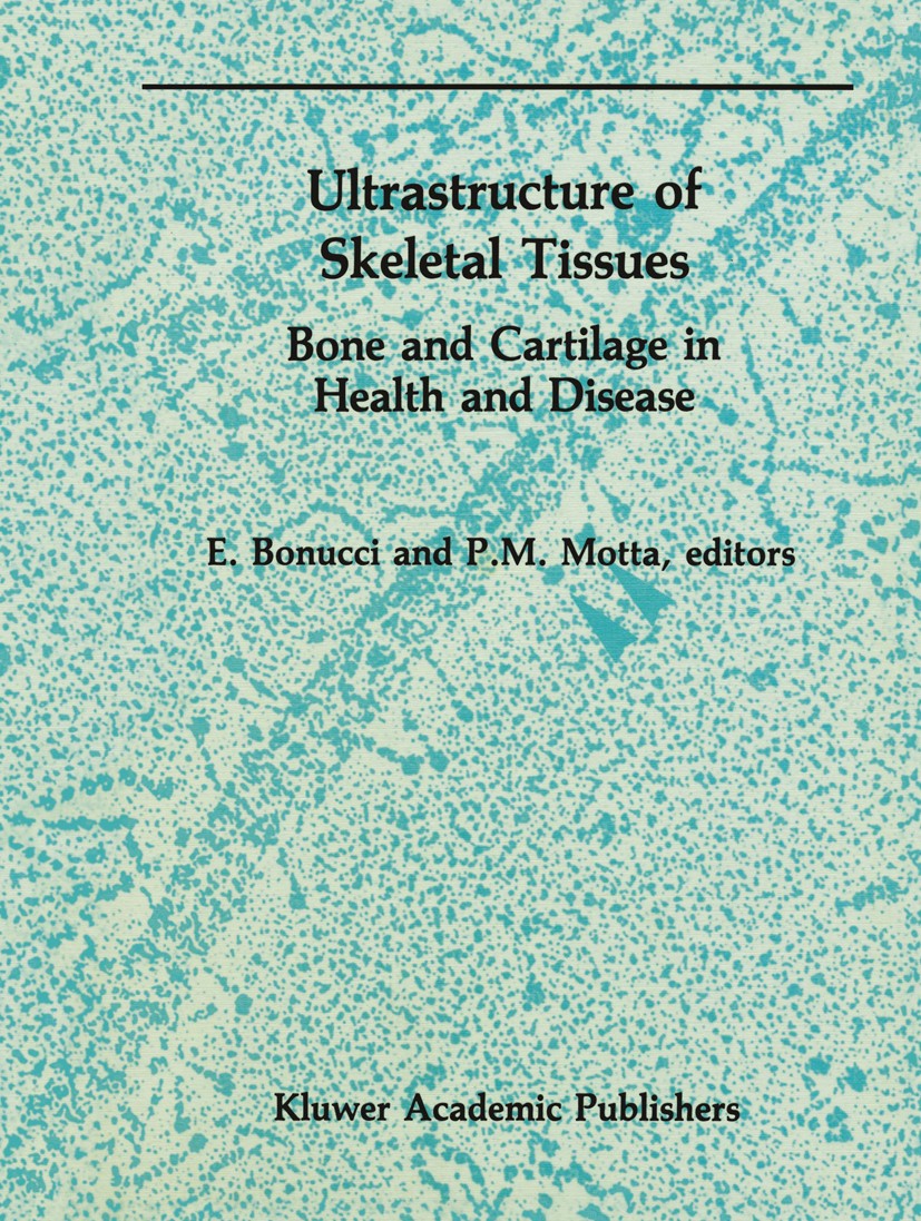 Titlebook: Ultrastructure of Skeletal Tissues; Bone and Cartilage i E. Bonucci,P. M. Motta Book 1990 Kluwer Academic Publishers 1990 bone.cartilage.fr Titlebook: Ultrastructure of Skeletal Tissues; Bone and Cartilage i E. Bonucci,P. M. Motta Book 1990 Kluwer Academic Publishers 1990 bone.cartilage.fr