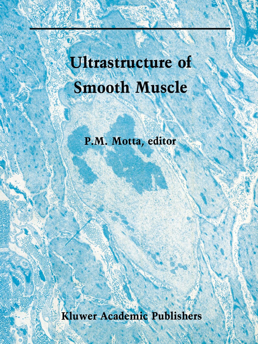 Titlebook: Ultrastructure of Smooth Muscle; Pietro M. Motta Book 1990 Kluwer Academic Publishers 1990 anatomy.cells.electron microscopy.embryo.embryo Titlebook: Ultrastructure of Smooth Muscle; Pietro M. Motta Book 1990 Kluwer Academic Publishers 1990 anatomy.cells.electron microscopy.embryo.embryo
