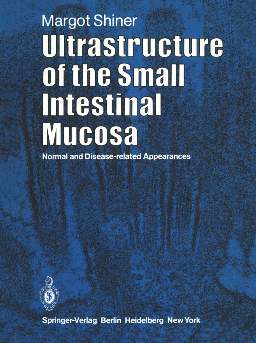 Titlebook: Ultrastructure of the Small Intestinal Mucosa; Normal and Disease-R Margot Shiner Book 1983 Springer-Verlag Berlin Heidelberg 1983 Dünndarm Titlebook: Ultrastructure of the Small Intestinal Mucosa; Normal and Disease-R Margot Shiner Book 1983 Springer-Verlag Berlin Heidelberg 1983 Dünndarm
