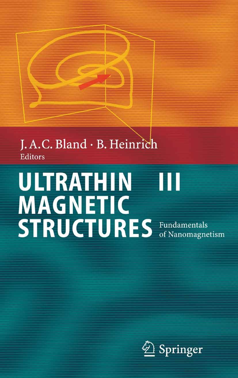 Titlebook: Ultrathin Magnetic Structures III; Fundamentals of Nano J. Anthony C. Bland,Bretislav Heinrich Book 2005 Springer-Verlag Berlin Heidelberg Titlebook: Ultrathin Magnetic Structures III; Fundamentals of Nano J. Anthony C. Bland,Bretislav Heinrich Book 2005 Springer-Verlag Berlin Heidelberg