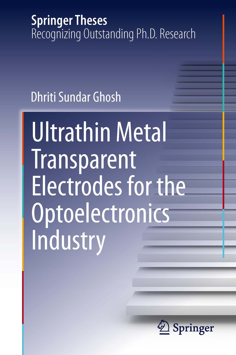 Titlebook: Ultrathin Metal Transparent Electrodes for the Optoelectronics Industry; Dhriti Sundar Ghosh Book 2013 Springer International Publishing S Titlebook: Ultrathin Metal Transparent Electrodes for the Optoelectronics Industry; Dhriti Sundar Ghosh Book 2013 Springer International Publishing S