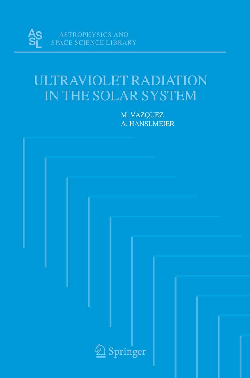 Titlebook: Ultraviolet Radiation in the Solar System; M. Vázquez,A. Hanslmeier Book 2006 Springer Science+Business Media B.V. 2006 Climate Variabilit Titlebook: Ultraviolet Radiation in the Solar System; M. Vázquez,A. Hanslmeier Book 2006 Springer Science+Business Media B.V. 2006 Climate Variabilit