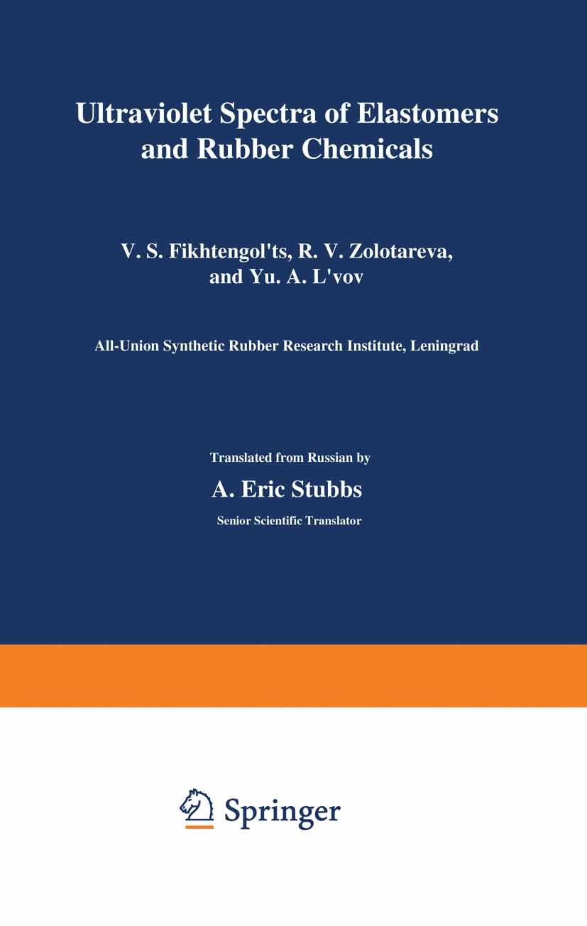 Titlebook: Ultraviolet Spectra of Elastomers and Rubber Chemicals; V. S. Fikhtengol’ts,R. V. Zolotareva,Yu. A. L’vov Book 1966 Springer Science+Busin Titlebook: Ultraviolet Spectra of Elastomers and Rubber Chemicals; V. S. Fikhtengol’ts,R. V. Zolotareva,Yu. A. L’vov Book 1966 Springer Science+Busin