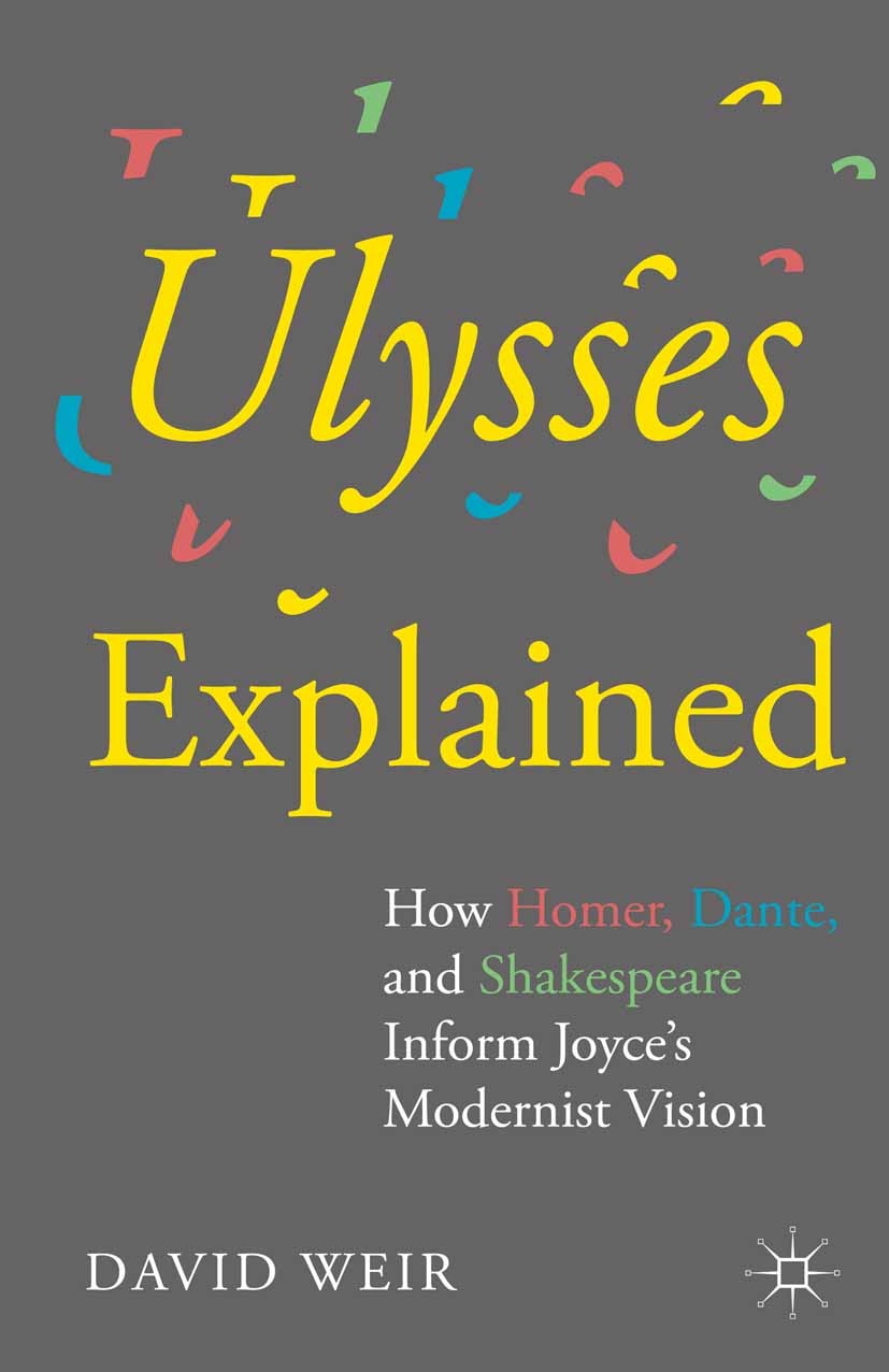 Titlebook: Ulysses Explained; How Homer, Dante, an David Weir Book 2015 David Weir 2015 Narrative.novel.structure.William Shakespeare.British and Iris Titlebook: Ulysses Explained; How Homer, Dante, an David Weir Book 2015 David Weir 2015 Narrative.novel.structure.William Shakespeare.British and Iris