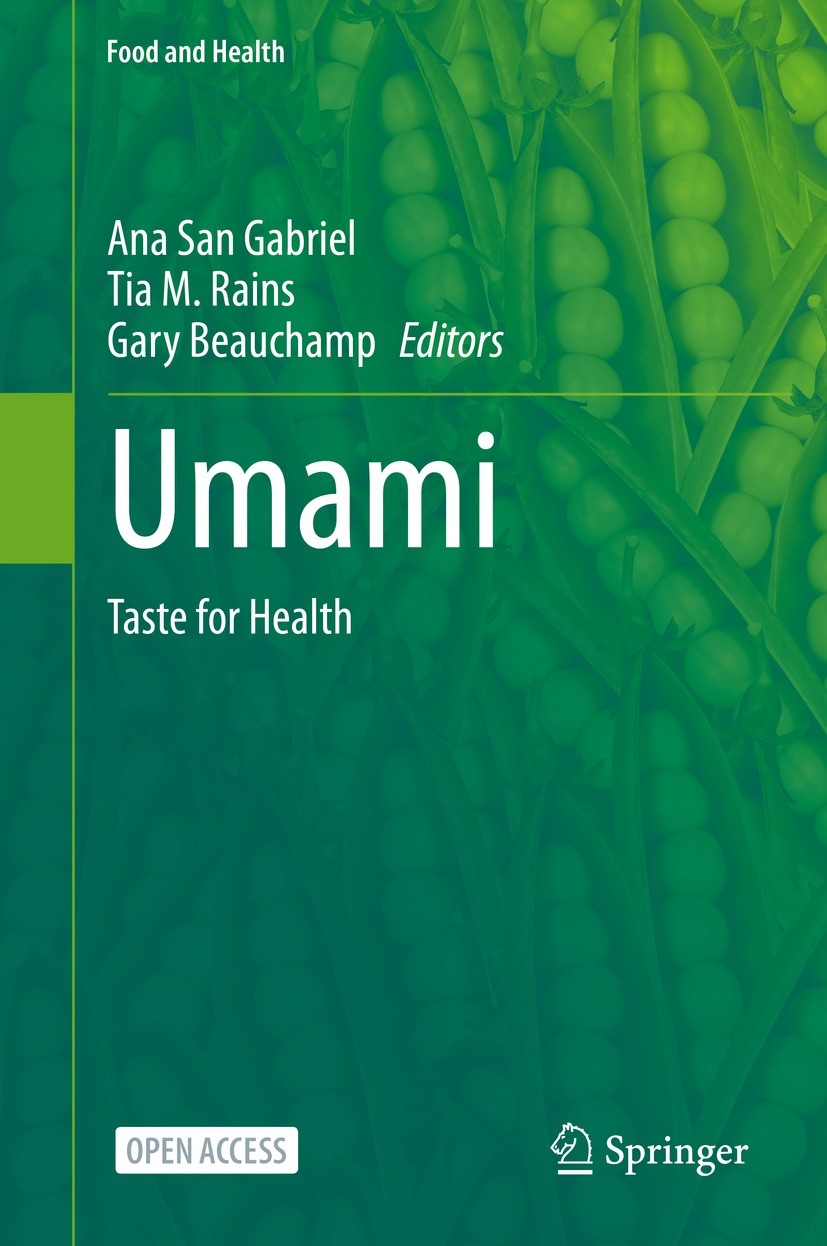 Titlebook: Umami; Taste for Health Ana San Gabriel,Tia M. Rains,Gary Beauchamp Book‘‘‘‘‘‘‘‘ 2024 The Editor(s) (if applicable) and The Author(s) 2024 Titlebook: Umami; Taste for Health Ana San Gabriel,Tia M. Rains,Gary Beauchamp Book‘‘‘‘‘‘‘‘ 2024 The Editor(s) (if applicable) and The Author(s) 2024