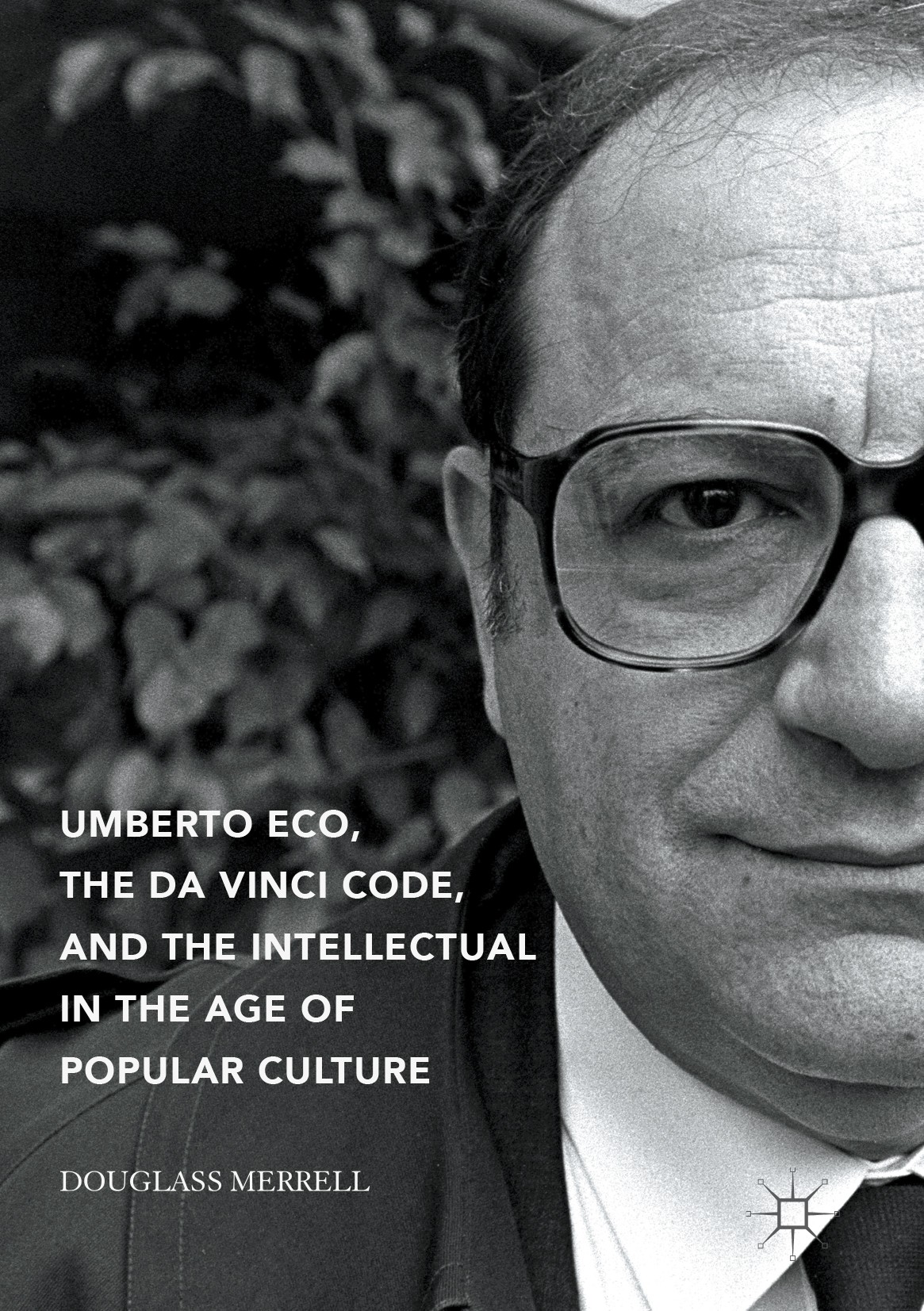 Titlebook: Umberto Eco, The Da Vinci Code, and the Intellectual in the Age of Popular Culture; Douglass Merrell Book 2017 The Editor(s) (if applicabl Titlebook: Umberto Eco, The Da Vinci Code, and the Intellectual in the Age of Popular Culture; Douglass Merrell Book 2017 The Editor(s) (if applicabl
